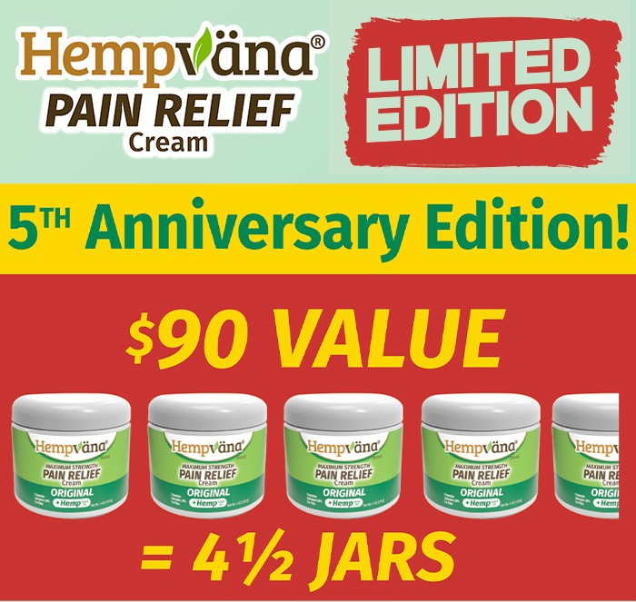 limited edition -5th anniversary edition - $90 value - 4 and a half jars of hempvana pain relief cream